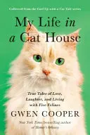 Mein Leben im Katzenhaus: Wahre Geschichten über Liebe, Lachen und das Leben mit fünf Katzen - My Life in the Cat House: True Tales of Love, Laughter, and Living with Five Felines