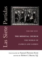 Las Siete Partidas, Band 1: Die mittelalterliche Kirche: Die Welt der Kleriker und Laien (Partida I) - Las Siete Partidas, Volume 1: The Medieval Church: The World of Clerics and Laymen (Partida I)