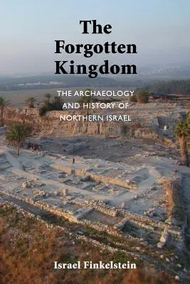 Das vergessene Königreich: Die Archäologie und Geschichte Nordisraels - The Forgotten Kingdom: The Archaeology and History of Northern Israel