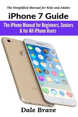 iPhone 7 Anleitung: Das iPhone-Handbuch für Einsteiger, Senioren & für alle iPhone-Nutzer - iPhone 7 Guide: The iPhone Manual for Beginners, Seniors & for All iPhone Users