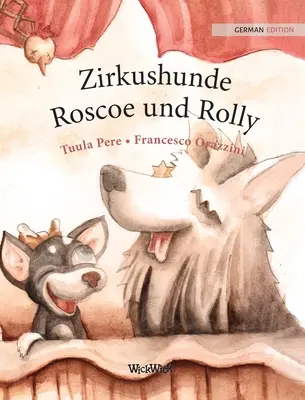 Zirkushunde Roscoe und Rolly: Deutsche Ausgabe von Zirkushunde Roscoe und Rolly - Zirkushunde Roscoe und Rolly: German Edition of Circus Dogs Roscoe and Rolly