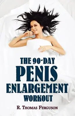 Penisvergrößerung: Das 90-Tage-Workout zur Penisvergrößerung (Größenzuwachs nur mit den Händen) - Penis Enlargement: The 90-Day Penis Enlargement Workout (Size Gains Using Your Hands Only)