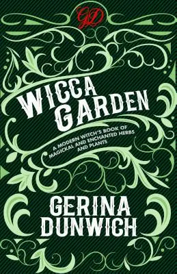 Der Wicca-Garten: Das Buch der modernen Hexe mit magischen und verzauberten Kräutern und Pflanzen - The Wicca Garden: A Modern Witch's Book of Magickal and Enchanted Herbs and Plants