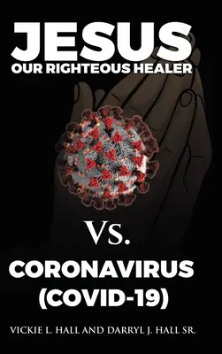 Jesus, unser gerechter Heiler, gegen das Coronavirus (Covid-19) - Jesus Our Righteous Healer Vs. Coronavirus (Covid-19)