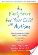 Ein früher Start für Ihr Kind mit Autismus: Alltägliche Aktivitäten, die Kindern helfen, Kontakte zu knüpfen, zu kommunizieren und zu lernen - An Early Start for Your Child with Autism: Using Everyday Activities to Help Kids Connect, Communicate, and Learn