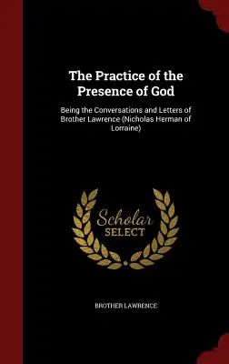 Die Praxis der Gottesgegenwart: Die Gespräche und Briefe von Bruder Lawrence (Nikolaus Herman von Lothringen) - The Practice of the Presence of God: Being the Conversations and Letters of Brother Lawrence (Nicholas Herman of Lorraine)