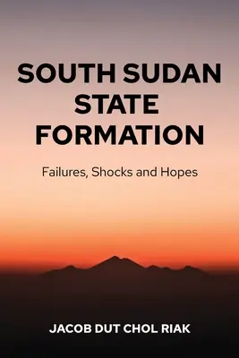 Die Staatsbildung im Südsudan: Scheitern, Schocks und Hoffnungen - South Sudan State Formation: Failures, Shocks and Hopes