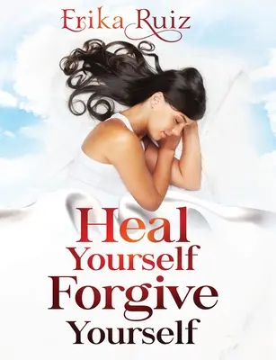 Heile dich selbst Verzeih dir selbst - Heal Yourself Forgive Yourself