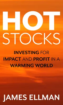 Heiße Aktien: Investieren für Wirkung und Gewinn in einer sich erwärmenden Welt - Hot Stocks: Investing for Impact and Profit in a Warming World