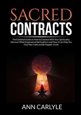 Sacred Contracts: Der unverzichtbare Leitfaden, wie Sie sich mit Ihrer Spiritualität verbinden, entdecken, was ermächtigte Spiritualität ist und wie sie helfen kann. - Sacred Contracts: The Essential Guide on How to Connect With Your Spirituality, Discover What Empowered Spirituality is and How it Can H