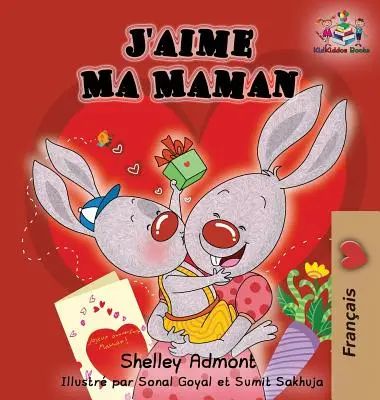 J'aime Ma Maman (französischsprachiges Kinderbuch): Ich liebe meine Mama (Französische Ausgabe) - J'aime Ma Maman (French language children's book): I Love My Mom (French Edition)