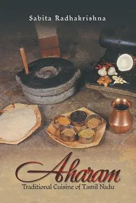 Aharam: Die traditionelle Küche von Tamil Nadu - Aharam: Traditional Cuisine of Tamil Nadu