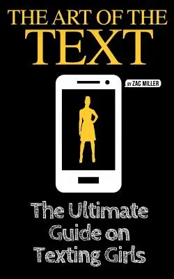 Die Kunst des Schreibens: Der ultimative Leitfaden für das Texten mit Mädchen - The Art of the Text: The Ultimate Guide on Texting Girls