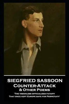 Siegfried Sassoon - Gegenangriff und andere Gedichte: 'Die visionslose behördliche Fatuität, die Europa einst für die Ewigkeit sicher machte' - Siegfried Sassoon - Counter-Attack & Other Poems: 'The visionless officialized fatuity, That once kept Europe safe for Perpetuity''