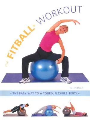 Das Fitball-Workout: Der einfache Weg zu einem straffen, flexiblen Körper - The Fitball Workout: The Easy Way to a Toned, Flexible Body