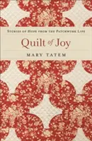 Quilt der Freude: Geschichten der Hoffnung aus dem Patchwork-Leben - Quilt of Joy: Stories of Hope from the Patchwork Life
