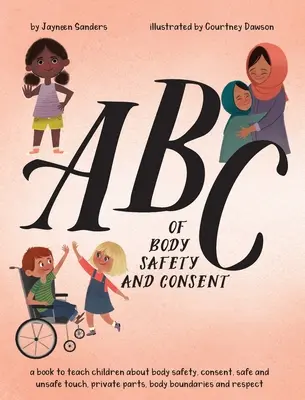 ABC der Körpersicherheit und Zustimmung: Bringen Sie Kindern etwas über Körpersicherheit, Zustimmung, sichere/unsichere Berührung, private Teile, Körpergrenzen und Respekt bei - ABC of Body Safety and Consent: teach children about body safety, consent, safe/unsafe touch, private parts, body boundaries & respect