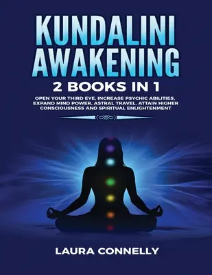 Kundalini-Erwachen: 2 Bücher in 1: Öffnen Sie Ihr drittes Auge, steigern Sie Ihre übersinnlichen Fähigkeiten, erweitern Sie Ihre Gedankenkraft, machen Sie Astralreisen, erreichen Sie höhere Bewusstseinsebenen - Kundalini Awakening: 2 Books in 1: Open Your Third Eye, Increase Psychic Abilities, Expand Mind Power, Astral Travel, Attain Higher Conscio