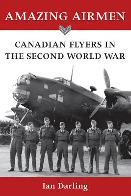 Erstaunliche Flieger: Kanadische Flieger im Zweiten Weltkrieg - Amazing Airmen: Canadian Flyers in the Second World War