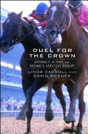 Duell um die Krone: Affirmed, Alydar und die größte Rivalität des Rennsports - Duel for the Crown: Affirmed, Alydar, and Racing's Greatest Rivalry