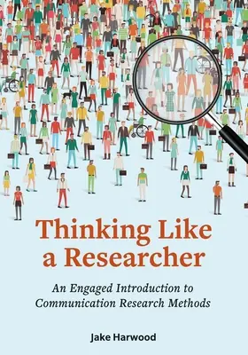 Denken wie ein Forscher: Eine engagierte Einführung in die Methoden der Kommunikationsforschung - Thinking Like a Researcher: An Engaged Introduction to Communication Research Methods