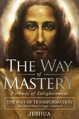 Der Weg der Meisterschaft, Weg der Erleuchtung: Der Weg der Transformation: Die Christus-Geist-Trilogie Band II - The Way of Mastery, Pathway of Enlightenment: The Way of Transformation: The Christ Mind Trilogy Vol II