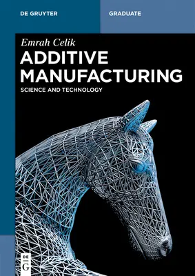 Additive Fertigung: Wissenschaft und Technologie - Additive Manufacturing: Science and Technology