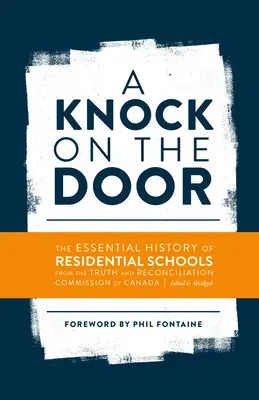 Ein Klopfen an der Tür: Die wesentliche Geschichte der Internatsschulen von der Wahrheits- und Versöhnungskommission von Kanada, bearbeitet und gekürzt - A Knock on the Door: The Essential History of Residential Schools from the Truth and Reconciliation Commission of Canada, Edited and Abridg