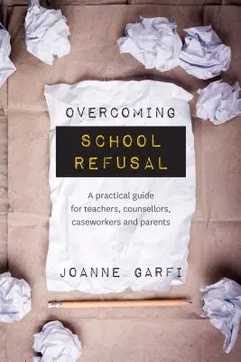 Schulverweigerung überwinden: ein praktischer Leitfaden für Lehrer, Berater, Betreuer und Eltern - Overcoming School Refusal: ﻿a Practical Guide for Teachers, Counsellors, Caseworkers and Parents