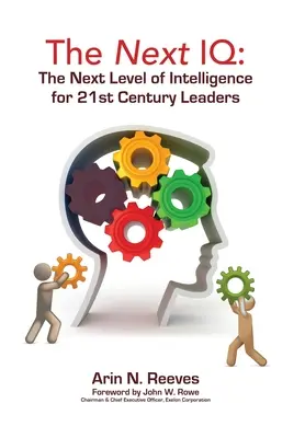 Der nächste IQ: Die nächste Stufe der Intelligenz für Führungskräfte des 21. Jahrhunderts - The Next IQ: The Next Level of Intelligence for 21st Century Leaders