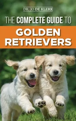 Der komplette Leitfaden für Golden Retriever: Finden, Aufziehen, Trainieren und Lieben Ihres Golden Retriever-Welpen - The Complete Guide to Golden Retrievers: Finding, Raising, Training, and Loving Your Golden Retriever Puppy