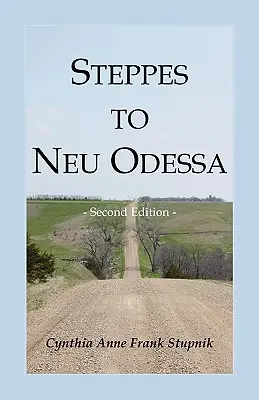Steppes to Neu Odessa: Deutsche aus Russland, die sich in Odessa Township, Dakota Territory, 1872-1876, niederließen, 2. - Steppes to Neu Odessa: Germans from Russia Who Settled in Odessa Township, Dakota Territory, 1872-1876, 2nd edition