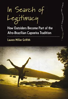 Auf der Suche nach Legitimität: Wie Außenseiter Teil der afro-brasilianischen Capoeira-Tradition werden - In Search of Legitimacy: How Outsiders Become Part of the Afro-Brazilian Capoeira Tradition