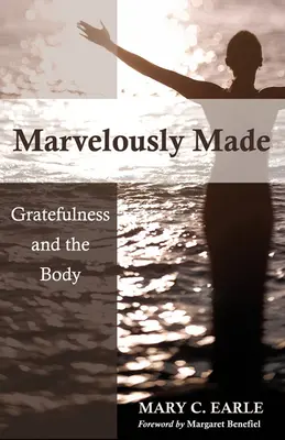 Wunderbar gemacht: Dankbarkeit und der Körper - Marvelously Made: Gratefulness and the Body