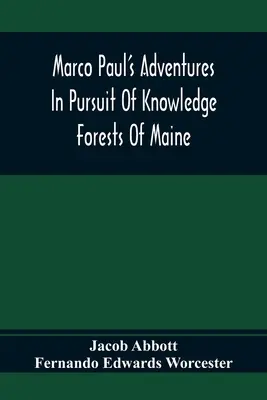Marco Pauls Abenteuer auf der Suche nach Wissen; Die Wälder von Maine - Marco Paul'S Adventures In Pursuit Of Knowledge; Forests Of Maine