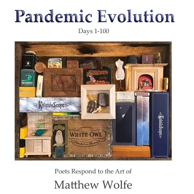 Pandemische Entwicklung: Dichter antworten auf die Kunst von Matthew Wolfe - Pandemic Evolution: Poets Respond to the Art of Matthew Wolfe