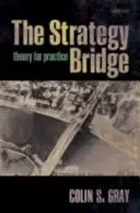 Die Strategie-Brücke: Theorie für die Praxis - The Strategy Bridge: Theory for Practice