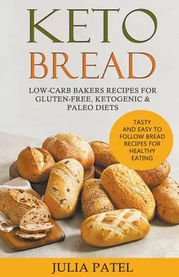 Keto-Brot: Kohlenhydratarme Backrezepte für glutenfreie, ketogene und Paleo-Diäten. Leckere und leicht zu befolgende Brotrezepte für gesunde Ernährung - Keto Bread: Low-Carb Bakers Recipes for Gluten-Free, Ketogenic & Paleo Diets. Tasty and Easy to Follow Bread Recipes for Healthy E