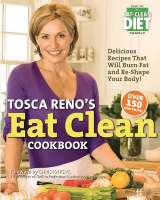 Tosca Reno's Eat Clean Kochbuch: Leckere Rezepte, die Fett verbrennen und Ihren Körper neu formen! - Tosca Reno's Eat Clean Cookbook: Delicious Recipes That Will Burn Fat and Re-Shape Your Body!