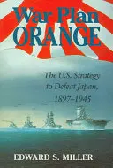 Kriegsplan Orange: Die US-Strategie zum Sieg über Japan, 1897-1945 - War Plan Orange: The U.S. Strategy to Defeat Japan, 1897-1945