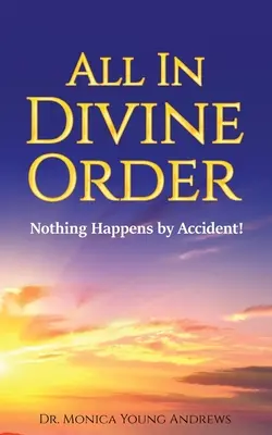 Alles in göttlicher Ordnung: Nichts geschieht aus Versehen! - All in Divine Order: Nothing Happens by Accident!