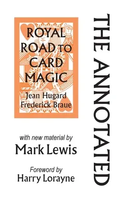 The Annotated Royal Road to Card Magic: mit neuem Material von MARK LEWIS - The Annotated Royal Road to Card Magic: with new material by MARK LEWIS