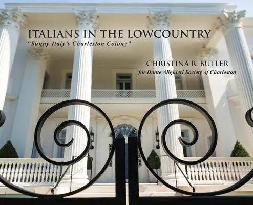 Italiener im Lowcountry: Die Kolonie Charleston im sonnigen Italien - Italians in the Lowcountry: Sunny Italy's Charleston Colony