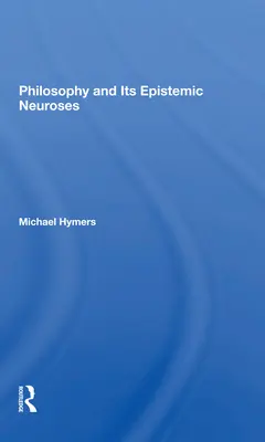 Die Philosophie und ihre epistemischen Neurosen - Philosophy and Its Epistemic Neuroses