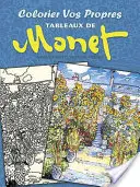 Färben Sie Ihre eigenen Tableaus von Monet - Colorier Vos Propres Tableaux de Monet