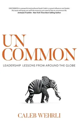 Uncommon: Leadership Lessons From Around the Globe