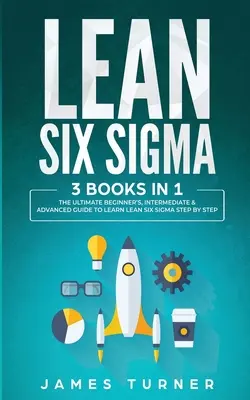 Lean Six Sigma: 3 Bücher in 1 - Der ultimative Leitfaden für Anfänger, Fortgeschrittene und Profis, um Lean Six Sigma Schritt für Schritt zu lernen - Lean Six Sigma: 3 Books in 1 - The Ultimate Beginner's, Intermediate & Advanced Guide to Learn Lean Six Sigma Step by Step