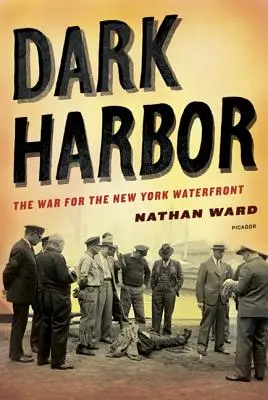 Dunkler Hafen: Der Krieg um das New Yorker Hafenviertel - Dark Harbor: The War for the New York Waterfront
