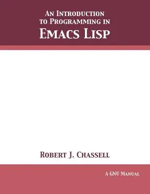 Eine Einführung in die Programmierung in Emacs Lisp: Ausgabe 3.10 - An Introduction to Programming in Emacs Lisp: Edition 3.10