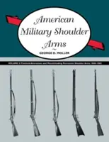 Amerikanische Militär-Schulterwaffen, Band III: Steinschloss-Abwandlungen und Vorderlader-Perkussions-Schulterwaffen, 1840-1865 - American Military Shoulder Arms, Volume III: Flintlock Alterations and Muzzleloading Percussion Shoulder Arms, 1840-1865